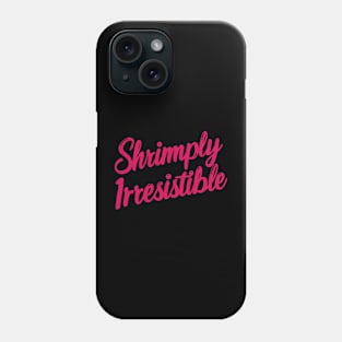 Shrimply irresistible Phone Case