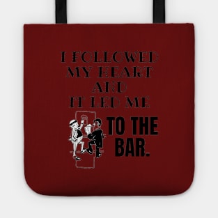 I Followed My Heart and It Led Me To The Bar. Tote