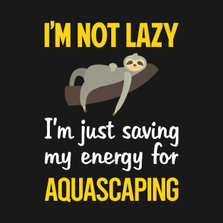 Funny Lazy Aquascaping Aquascape Aquascaper T-Shirt