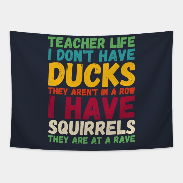 teacher life i don' have ducks they aren't - I have squirrels Tapestry by Gaming champion