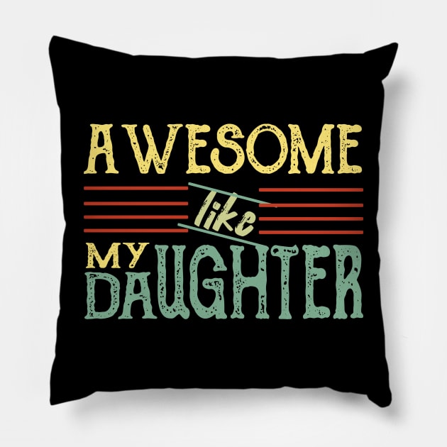 Awesome Like my Daughter Father's Day Dad Day Funny Dad Pillow by sufian