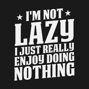 I'm Not Lazy I Just Really Enjoy Doing Nothing Funny Sarcastic Gift Idea colored Vintage T-Shirt