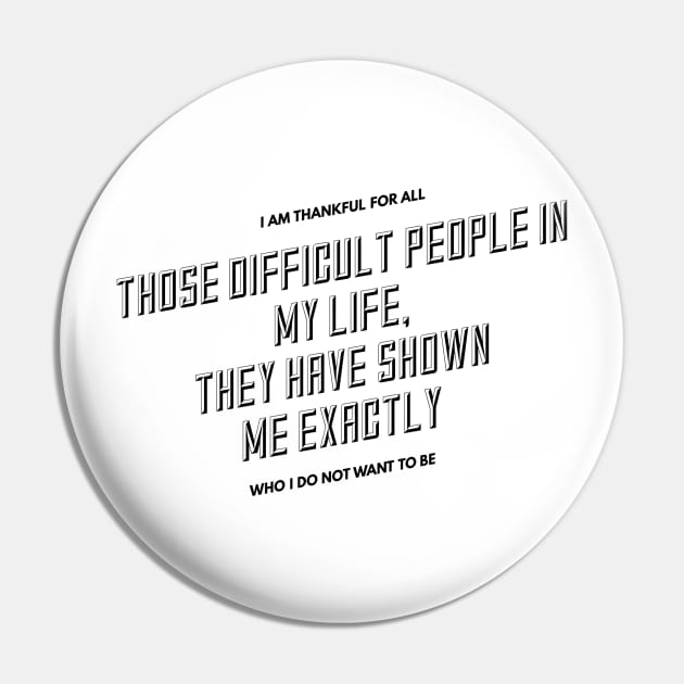 I am thankful for all the difficult people in my life they have shown me exactly who I do not want to be Pin by GMAT