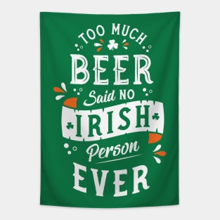 Too Much Beer Said No Irish Person - Funny St Paddy's Day Tapestry