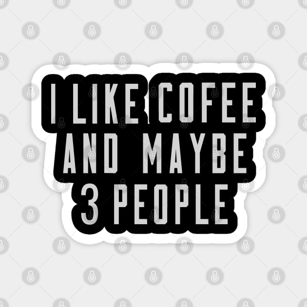 I Like Coffee And Maybe 3 People Magnet by TomCage