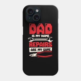 Dad Is My Name Repairs Are My Game Phone Case