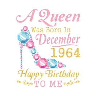 A Queen Was Born In December 1964 Happy Birthday 56 Years Old To Nana Mom Aunt Sister Wife Daughter T-Shirt