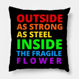 Outside as strong as steel inside the fragile flower Pillow