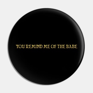 You Remind Me of the Babe Pin