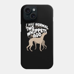 I Was Normal 2 Whippets Ago Phone Case