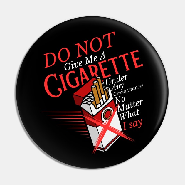 Do Not Give Me A Cigarette Under Any Circumstances Pin by OscarVanHendrix