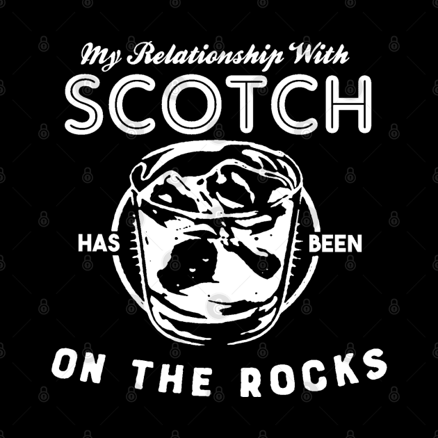 My Relationship with Scotch has been On The Rocks by thedeuce