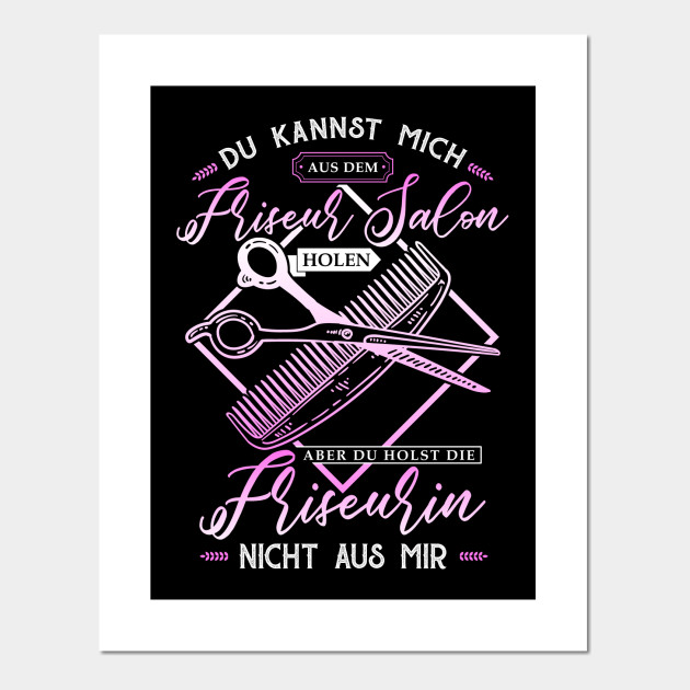 Du Kannst Mich Aus Dem Friseur Salon Holen Friseurin Lustig Posters And Art Prints Teepublic