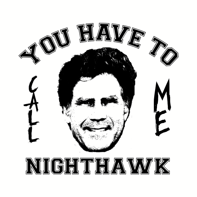 Step Brothers You Have To Call Me Nighthawk by Bigfinz