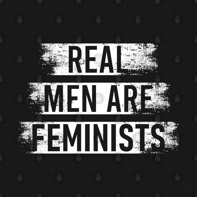 Discover Real Men Are Feminists Feminism - Feminist - T-Shirt