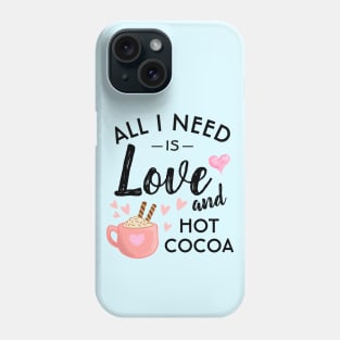 All I need is Love and Hot Cocoa Phone Case
