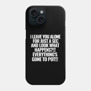 What would you do without me? Phone Case