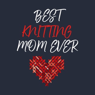 Best Knitting mom ever T-Shirt