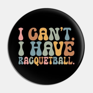 Cool Racquetball Coach With Saying I Can't I Have Racquetball Pin