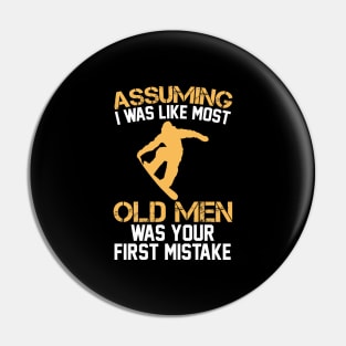 Assuming I Was Like Most Old Men Was Your First Mistake Snowboard Pin