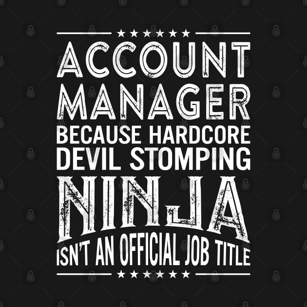 Account Manager Because Hardcore Devil Stomping Ninja Isn't An Official Job Title by RetroWave