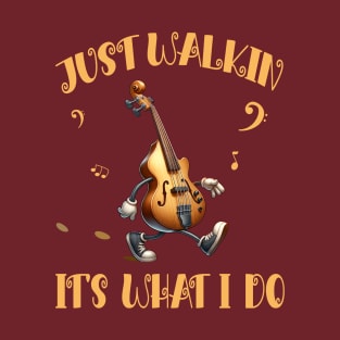 Just Walkin, It's What I Do T-Shirt