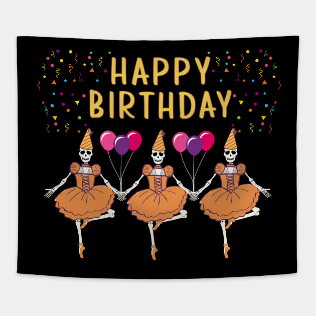 Happy Birthday Skeleton Ballerina T Shirt Ballet Dancing