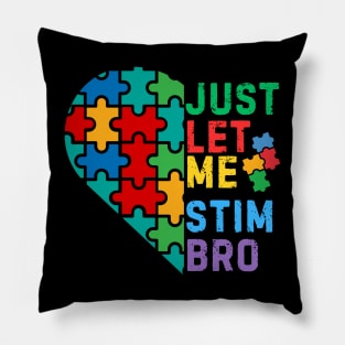 JUST LET ME STIM BRO HEART FOR AUTISM Pillow