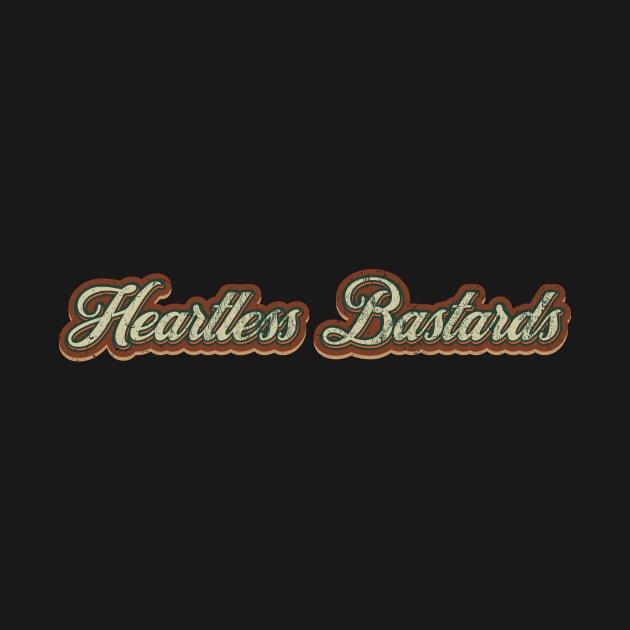 Heartless Bastards Vintage Text by Skeletownn