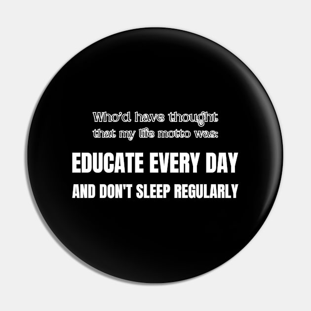 Who'd have thought that my life motto was: educate everyday and don't sleep regularly Pin by UnCoverDesign