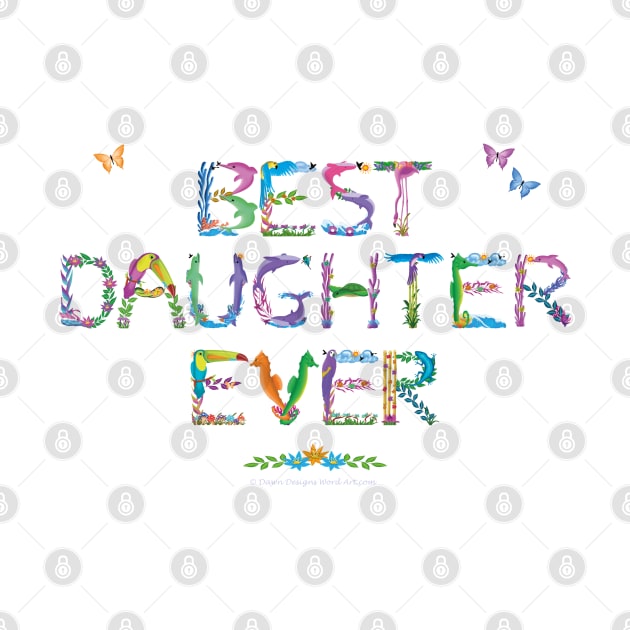 Best Daughter Ever - tropical word art by DawnDesignsWordArt