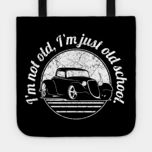 I’m Not Old, I’m Just Old School Funny Classic Hot Rod Car Tote