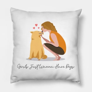 Girls Just Wanna Have Dogs Pillow