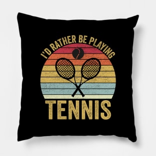 I'd Rather Be Playing Tennis Pillow