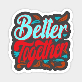 Better Together. Inspirational Magnet