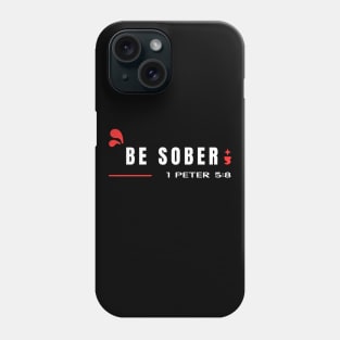 Be Sober | Bible Verse 1 Peter 5:8 Phone Case