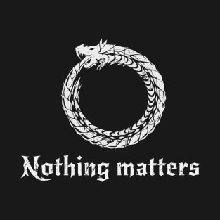 Nothing Matters - Ouroboros T-Shirt