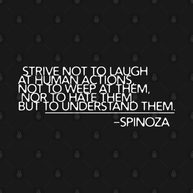 Spinoza Strive to Understand by Aurora X