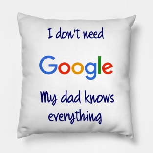 I don't need Google my dad knows everything Pillow