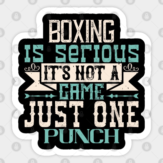 Boxing is serious. It's not a game. Just one punch - Boxing Quote - Sticker