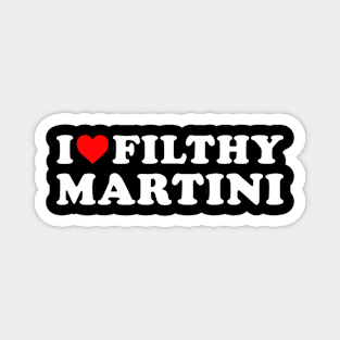 I love Filthy Martini Magnet