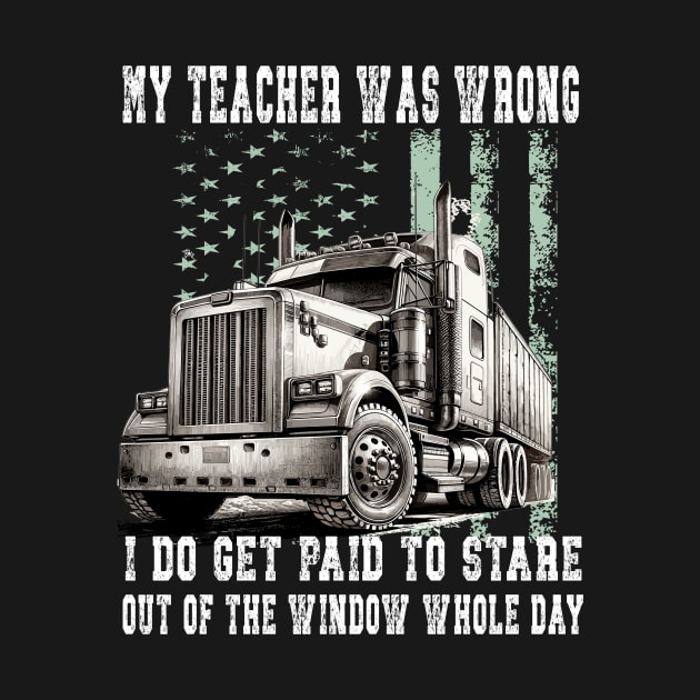 My Teacher Was Wrong Trucker Gift Funny Truck Driver by AlmaDesigns