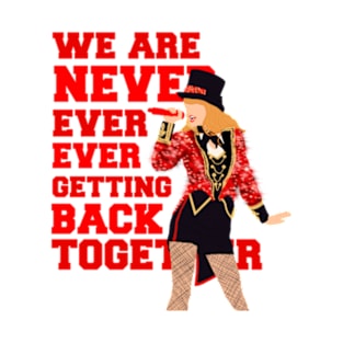 We are never ever getting back together Taylor Swift T-Shirt