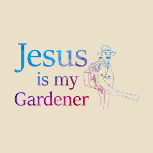 Jesus is My Gardener T-Shirt