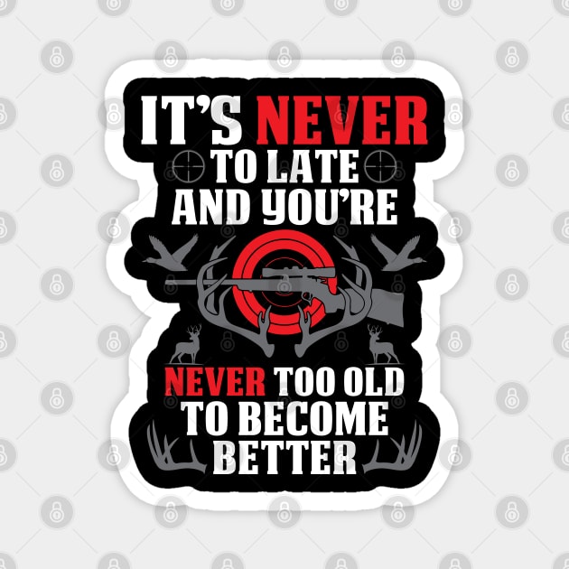 It's Never To Late And You're Never Too Old Deer And Duck Hunting Magnet by Murder By Text