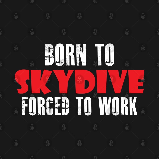 Skydiver - Born to skydive forced to work by KC Happy Shop