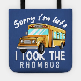 Sorry I'm Late I Took The Rhombus Tote