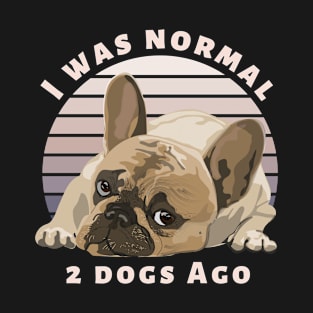 I was Normal Two Dogs Ago T-Shirt