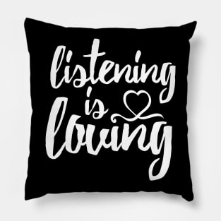 Listening is Loving (White) Pillow