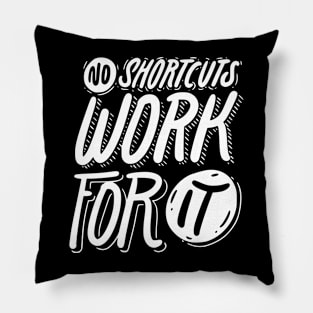 No Shortcuts Work For It Pillow